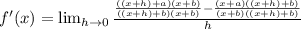f'(x)=\lim_{h \rightarrow 0} \frac{\frac{((x+h)+a)(x+b)}{((x+h)+b)(x+b)}-\frac{(x+a)((x+h)+b)}{(x+b)((x+h)+b)}}{h}