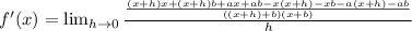f'(x)=\lim_{h \rightarrow 0} \frac{\frac{(x+h)x+(x+h)b+ax+ab-x(x+h)-xb-a(x+h)-ab}{((x+h)+b)(x+b)}}{h}