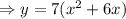 \Rightarrow y = 7(x^2 + 6x)