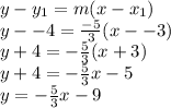 y - y_1 = m(x-x_1)\\y - -4 = \frac{-5}{3}(x --3)\\y + 4 = -\frac{5}{3}(x +3)\\y + 4 = -\frac{5}{3}x -5 \\ y = -\frac{5}{3}x -9