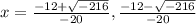 x =\frac{-12+\sqrt{-216}}{-20},\frac{-12-\sqrt{-216}}{-20}