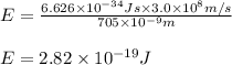 E=\frac{6.626\times 10^{-34}Js\times 3.0\times 10^8m/s}{705\times 10^{-9}m}\\\\E=2.82\times 10^{-19}J