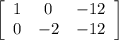 \left[\begin{array}{ccc}1&0&-12\\0&-2&-12\end{array}\right]