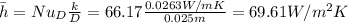 \bar h = Nu_D \frac{k}{D}=66.17 \frac{0.0263 W/mK}{0.025m}=69.61 W/m^2 K