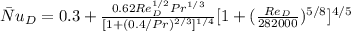 \bar Nu_{D} =0.3 +\frac{0.62 Re^{1/2}_D Pr^{1/3}}{[1+(0.4/Pr)^{2/3}]^{1/4}}[1+(\frac{Re_D}{282000})^{5/8}]^{4/5}