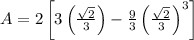 A=2\left [ 3\left ( \frac{\sqrt{2}}{3}\right )-\frac{9}{3}\left ( \frac{\sqrt{2}}{3}\right )^3\right ]