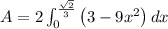 A=2\int_{0}^{\frac{\sqrt{2}}{3}}\left ( 3-9x^2\right )dx