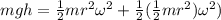 mgh = \frac{1}{2}mr^2\omega^2 + \frac{1}{2}(\frac{1}{2}mr^2)\omega^2 )