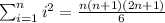 \sum_{i=1}^{n}i^2=\frac{n(n+1)(2n+1)}{6}