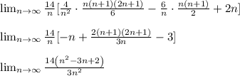 \lim_{n \to \infty}\frac{14}{n}[ \frac{4}{n^2}\cdot \frac{n(n+1)(2n+1)}{6}-\frac{6}{n}\cdot  \frac{n(n+1)}{2}+2n]\\\\\lim_{n \to \infty}\frac{14}{n}[-n+\frac{2\left(n+1\right)\left(2n+1\right)}{3n}-3]\\\\\lim_{n \to \infty}\frac{14\left(n^2-3n+2\right)}{3n^2}