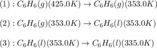 (1):C_6H_6(g)(425.0K)\rightarrow C_6H_6(g)(353.0K)\\\\(2):C_6H_6(g)(353.0K)\rightarrow C_6H_6(l)(353.0K)\\\\(3):C_6H_6(l)(353.0K)\rightarrow C_6H_6(l)(335.0K)