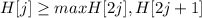 H[j] \geq max {H[2j] , H[2j+1]}