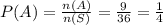 P(A) = \frac{n(A)}{n(S)}=\frac{9}{36}=\frac{1}{4}