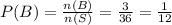 P(B) = \frac{n(B)}{n(S)}=\frac{3}{36}=\frac{1}{12}