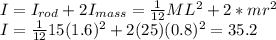 I = I_{rod} + 2I_{mass} = \frac{1}{12}ML^2 + 2*mr^2 \\I = \frac{1}{12}15(1.6)^2 + 2(25)(0.8)^2 = 35.2