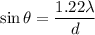 \sin\theta=\dfrac{1.22\lambda}{d}