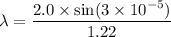 \lambda=\dfrac{2.0\times\sin(3\times10^{-5})}{1.22}