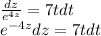 \frac{dz}{e^{4z}}=7tdt\\e^{-4z} dz=7tdt