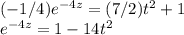 (-1/4)e^{-4z}= (7/2)t^{2}+1\\ e^{-4z}=1-14t^{2} \\
