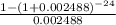 \frac{1 - (1 + 0.002488)^{-24} }{0.002488}