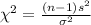 \chi^2 =\frac{(n-1) s^2}{\sigma^2}