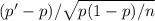 (p' - p)/\sqrt{p(1 - p)/n}