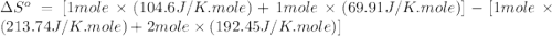\Delta S^o=[1mole\times (104.6J/K.mole)+1mole\times (69.91J/K.mole)}]-[1mole\times (213.74J/K.mole)+2mole\times (192.45J/K.mole)]