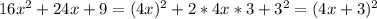 16x^2+24x+9=(4x)^2+2*4x*3+3^2=(4x+3)^2\\&#10;