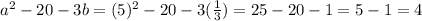 a^2 - 20 - 3b=(5)^{2}-20-3(\frac{1}{3} )=25-20-1=5-1=4