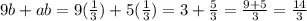 9b + ab=9(\frac{1}{3})+5(\frac{1}{3} )=3+\frac{5}{3}=\frac{9+5}{3}=\frac{14}{3}