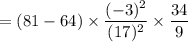 = (81 - 64) \times \dfrac{(-3)^2}{(17)^2} \times \dfrac{34}{9}