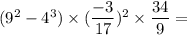 (9^2 - 4^3) \times (\dfrac{-3}{17})^2 \times \dfrac{34}{9} =