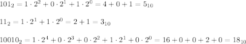 101_2=1\cdot2^2+0\cdot2^1+1\cdot2^0=4+0+1=5_{10}\\\\11_2=1\cdot2^1+1\cdot2^0=2+1=3_{10}\\\\10010_2=1\cdot2^4+0\cdot2^3+0\cdot2^2+1\cdot2^1+0\cdot2^0=16+0+0+2+0=18_{10}