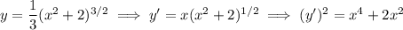 y=\dfrac13(x^2+2)^{3/2}\implies y'=x(x^2+2)^{1/2}\implies (y')^2=x^4+2x^2