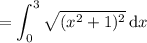 =\displaystyle\int_0^3\sqrt{(x^2+1)^2}\,\mathrm dx