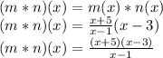 (m * n) (x) = m (x) * n (x)\\(m * n) (x) = \frac {x + 5} {x-1} (x-3)\\(m * n) (x) = \frac {(x + 5) (x-3)} {x-1}