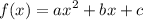 \displaystyle f(x)=ax^2+bx+c