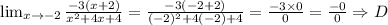 \lim_{x\to -2} \frac{-3(x+2)}{x^2+4x+4} =\frac{-3(-2+2)}{(-2)^2+4(-2)+4} = \frac{-3\times0}{0} = \frac{-0}{0} \Rightarrow D