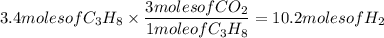 3.4molesofC_{3}H_{8}\times\dfrac{3molesofCO_{2}}{1moleofC_{3}H_{8}}=10.2molesofH_{2}