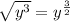 \sqrt{ y^{3} } =  y^{ \frac{3}{2} }