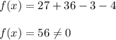 f(x)=27+36-3-4\\\\f(x)=56\neq0