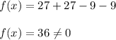 f(x)=27+27-9-9\\\\f(x)=36\neq0