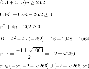 (0.4+0.1n)n\ge 26.2\\ \\0.1n^2+0.4n-26.2\ge 0\\ \\n^2+4n-262\ge 0\\ \\D=4^2-4\cdot (-262)=16+1048=1064\\ \\n_{1,2}=\dfrac{-4\pm\sqrt{1064}}{2}=-2\pm \sqrt{266} \\ \\n\in (-\infty,-2-\sqrt{266}]\cup[-2+\sqrt{266},\infty)