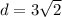 d = 3 \sqrt {2}