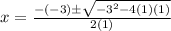 x=\frac{-(-3)\pm\sqrt{-3^{2}-4(1)(1)}} {2(1)}