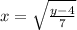 x = \sqrt{ \frac{y - 4}{7} }