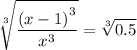 \displaystyle \sqrt[3]{\frac{\left (x-1\right)^3}{x^3}}=\sqrt[3]{0.5}