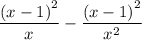 \displaystyle \frac{\left (x-1\right)^2}{x}-\frac{\left (x-1\right)^2}{x^2}