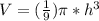 V = ( \frac{1}{9} ) \pi * h ^ 3