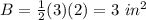 B=\frac{1}{2}(3)(2)=3\ in^2